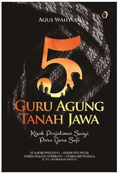 5 Guru Agung Tanah Jawa Kisah Perjalanan Sunyi para Guru Sufi
